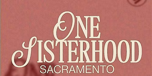 One Sisterhood Sacramento: She Matters