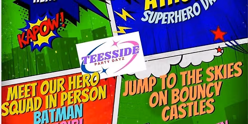 SUPER HERO FAMILY FUN DAY WITH TEESSIDE PARTY DAYZ