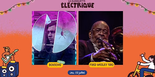 Fred Wesley Trio + BoxSons \u2022 La Guinguette \u00c9lectrique