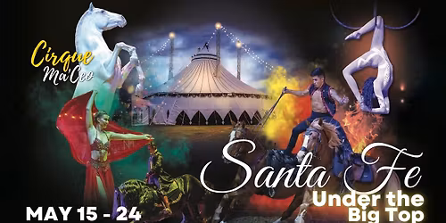 Cirque Ma'Ceo LIVE in Santa Fe \u2022 May 15 - 24, 2026