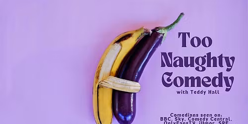 Too Naughty Comedy with Teddy Hall @TheComedyPub