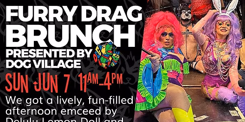 Dog Village presents Furry Drag Brunch @ Slightly Furry