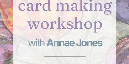 Card Making Workshop with Annae Jones
