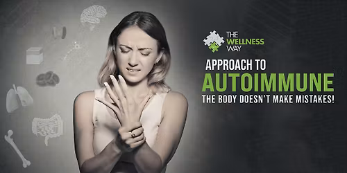 The Wellness Way Approach to Autoimmune: The Body Doesn't Make Mistakes