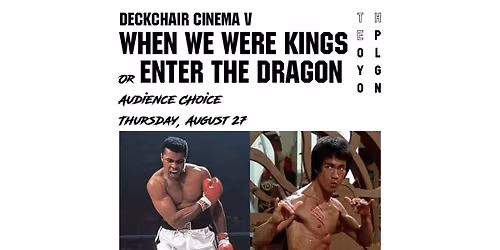 Deckchair Cinema V Audience Choice: When We Were Kings or Enter The Dragon