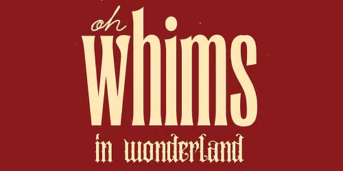 Oh Whims in Wonderland