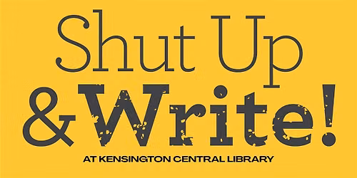 Shut Up and Write! - at Kensington Central Library