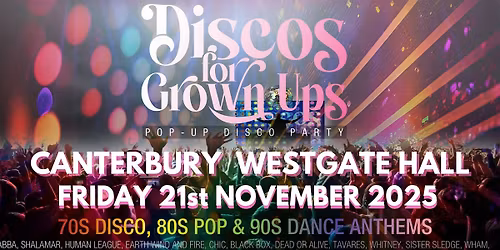 DISCOS FOR GROWN UPS 70s 80s 90s disco party - CANTERBURY