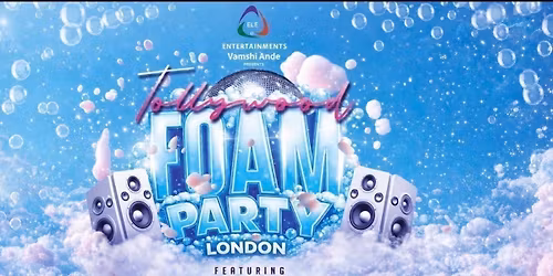 TOLLYWOOD FOAM PARTY LONDON by ELE.ENTERTAINMENTS
