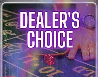 DEALER'S CHOICE