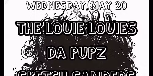 The Louie Louies \\ Da Pupz \\ Sketch Sanders \\ Davey Zahalla