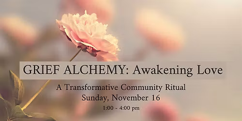 Grief Alchemy: Awakening Love