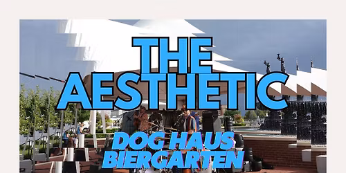 The Aesthetic @ Dog Haus Biergarten