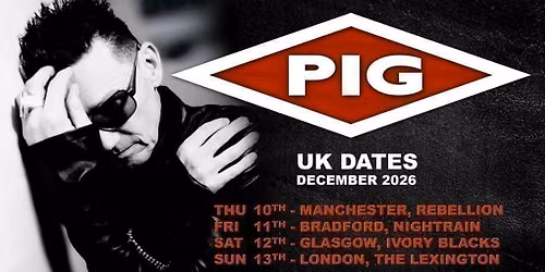 PIG @ LONDON Lexington - Plus supports TBA\u00a0