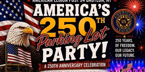 \ud83c\uddfa\ud83c\uddf8 AMERICA\u2019S 250TH PARKING LOT PARTY! \ud83c\uddfa\ud83c\uddf8 (hosted by the American Legion Post #94 Babylon)