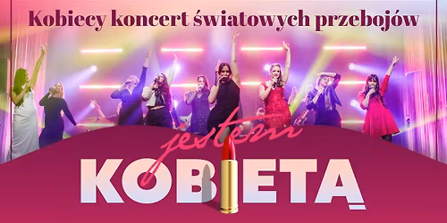 Rybnik: JESTEM KOBIET\u0104 - kobiecy koncert \u015bwiatowych przeboj\u00f3w