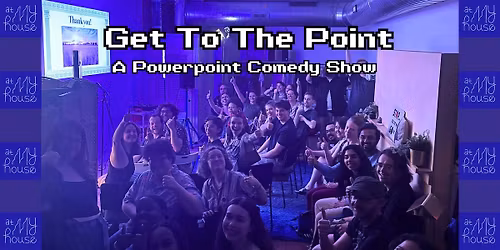 Get to the Point : A Powerpoint Comedy Show (BYOB)