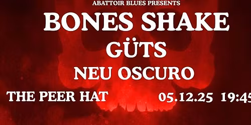 BONES SHAKE + GUTS + NEU OSCURO