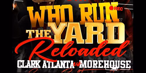WHO RUN THE YARD RELOADED - CLARK ATLANTA vs MOREHOUSE GAME AFTERPARTY
