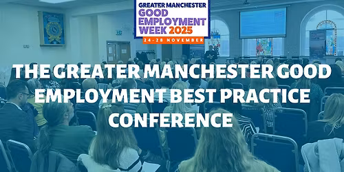 The Greater Manchester Good Employment Best Practice Conference 2025