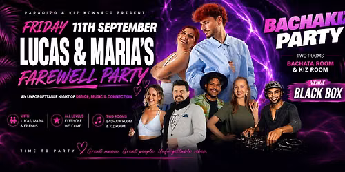 LUCAS & MARIA FAREWELL BACHAKIZ PARTY - 11th Sept \/ PARADIZO & KIZ KONNECT \/ EC VENUE BLACK BOX