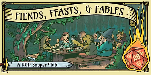 Fiends, Feasts, and Fables - a Dungeons and Dragons Supper Club