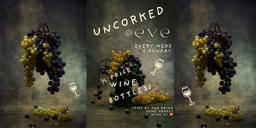UNCORKED @ Eve | 1\/2 Price Wine Bottle Nites