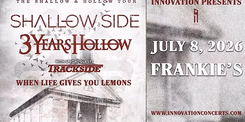 Shallow Side wsg\/ 3 Years Hollow, Trackside & When Life Gives You Lemons Wed July 8th at 6pm