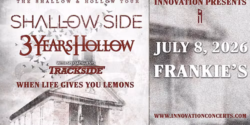 Shallow Side wsg\/ 3 Years Hollow, Trackside & When Life Gives You Lemons Wed July 8th at 6pm