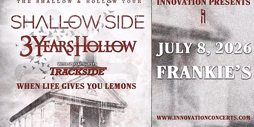Shallow Side wsg\/ 3 Years Hollow, Trackside & When Life Gives You Lemons Wed July 8th at 6pm