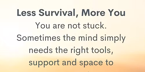 Less Survival, More You 