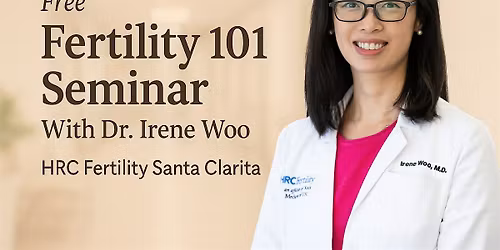 Free Fertility 101 Seminar with Dr. Irene Woo | HRC Fertility Santa Clarita