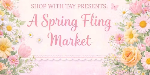 Shop with Tay Presents: A Spring Fling Market\ud83c\udf38