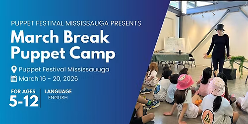 March Break Puppet Camp - Shows, Crafts, and Fun for Kids (Ages 5 - 12)