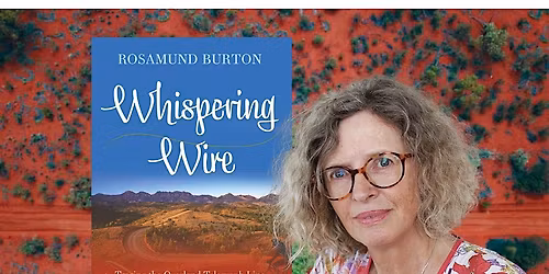 Author Talk: Rosamund Burton on tracing Australia\u2019s Overland Telegraph Line