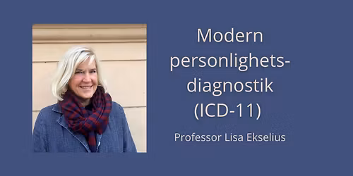 Evenemang: Modern personlighetsdiagnostik (ICD-11) \u2013 med Professor Lisa Ekselius