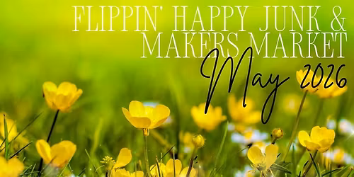 Flippin' Happy Junk & Makers Market: May 2026