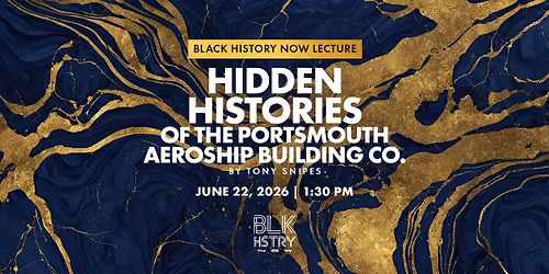 Black History Now Lecture | Hidden Histories of the Portsmouth Aeroship Building Co.