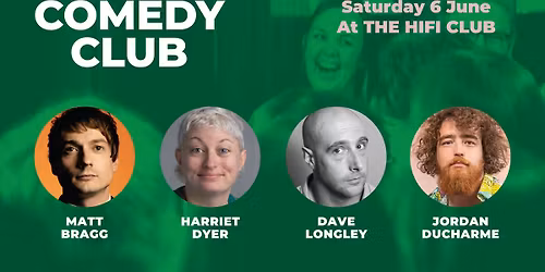 Comedy Club with Matt Bragg, Jordan Ducharme, Harriet Dyer &amp; Dave Longley (1st act onstage 6.45pm)