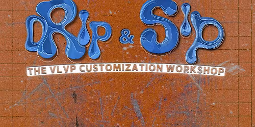 Drip and Sip: The VLVP Customization Workshop