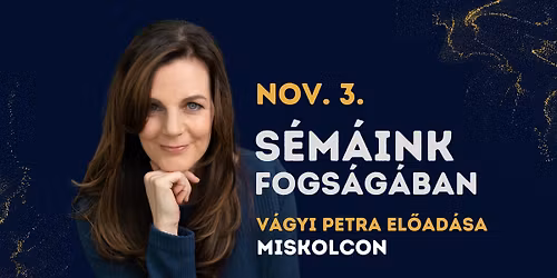 S\u00e9m\u00e1ink fogs\u00e1g\u00e1ban - V\u00c1GYI PETRA el\u0151ad\u00e1sa \/ MISKOLC