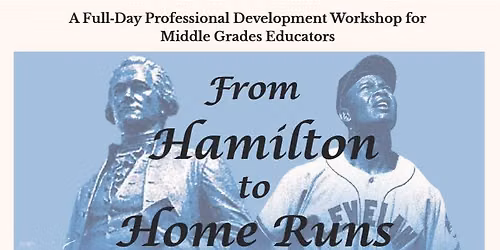 Hamilton to Home Runs: Professional Development Workshop for Middle Grades Educators