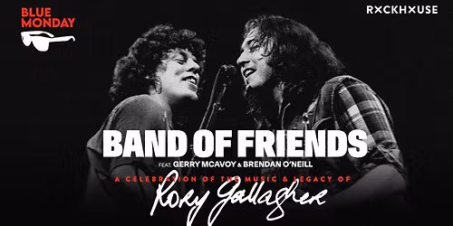 BAND OF FRIENDS \u2022 A Celebration of Rory Gallagher's Legacy \u2022 Blue Monday \u2022 Rockhouse Salzburg