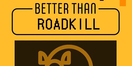 Better Than Roadkill