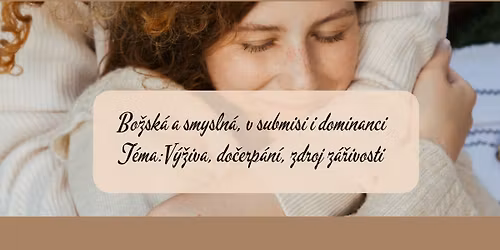 Bo\u017esk\u00e1 a smysln\u00e1, v submisi i dominanci -V\u00fd\u017eiva,do\u010derp\u00e1n\u00ed, zdroj z\u00e1\u0159ivosti