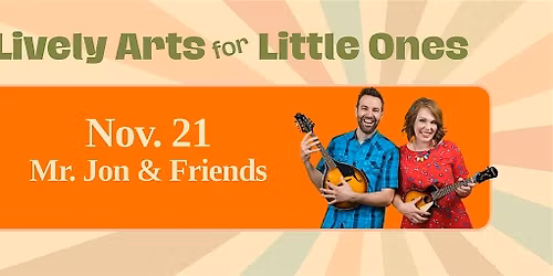 Lively Arts for Little Ones: Mr. Jon & Friends