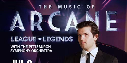 Pittsburgh Symphony Orchestra - The Music of Arcane at Pittsburgh Symphony Heinz Hall