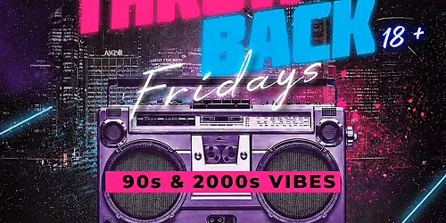 THROW BACK FRIDAYS - 90s 2000s EDITION