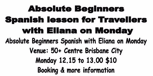 Absolute Beginner Spanish for Traveller on Monday with Eliana at Brisbane