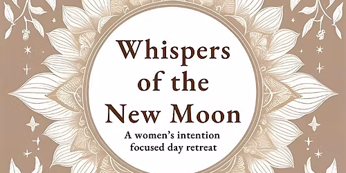 Whispers of the New Moon, A Women's Intention Focused Day Retreat